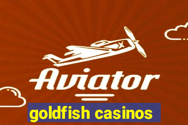 goldfish casinos